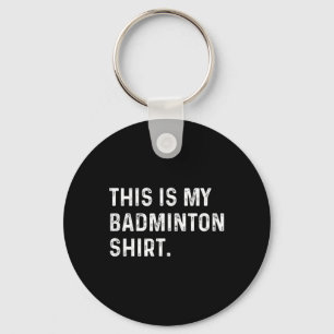 Das ist mein Badminton-Shirt - Spielersportspiel Schlüsselanhänger
