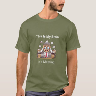 "Das ist mein Gehirn in einer Besprechung" T-Shirt