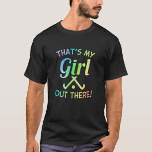 Das ist mein Girl Out There Field Hockey Player Ho T-Shirt