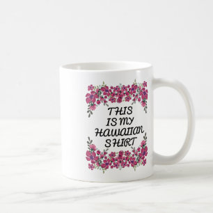 Das ist mein hawaiianisches Shirt Aloha Hawaii Bea Kaffeetasse