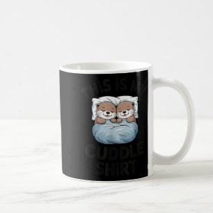 Das ist mein Kuschel-Shirt Süßes Otter-Paar Schlaf Kaffeetasse