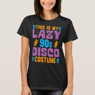 Das ist mein Lazy-90er-Disco-Kostüm aus dem Party  T-Shirt