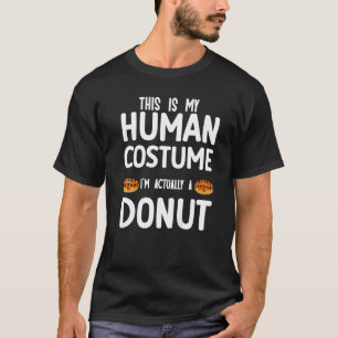 Das ist mein menschliches Kostüm, ich bin eigentli T-Shirt