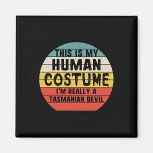 Das ist mein menschliches Kostüm, ich bin Tasmania Magnet
