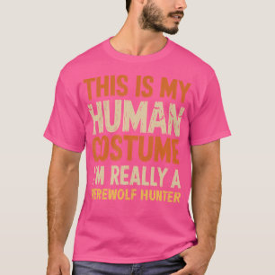 Das ist mein menschliches Kostüm, ich bin wirklich T-Shirt