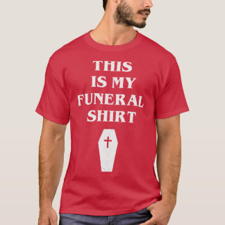 Das ist mein Shirt zur Beerdigung