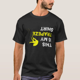 Das ist mein Trapez für Trapezkünstler T-Shirt