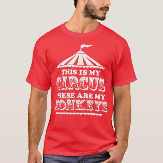 Das ist mein Zirkus. Das sind meine Affen T-Shirt