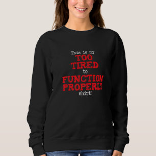Das ist mein Zu müde zum Funktionieren Shirt, Lust Sweatshirt
