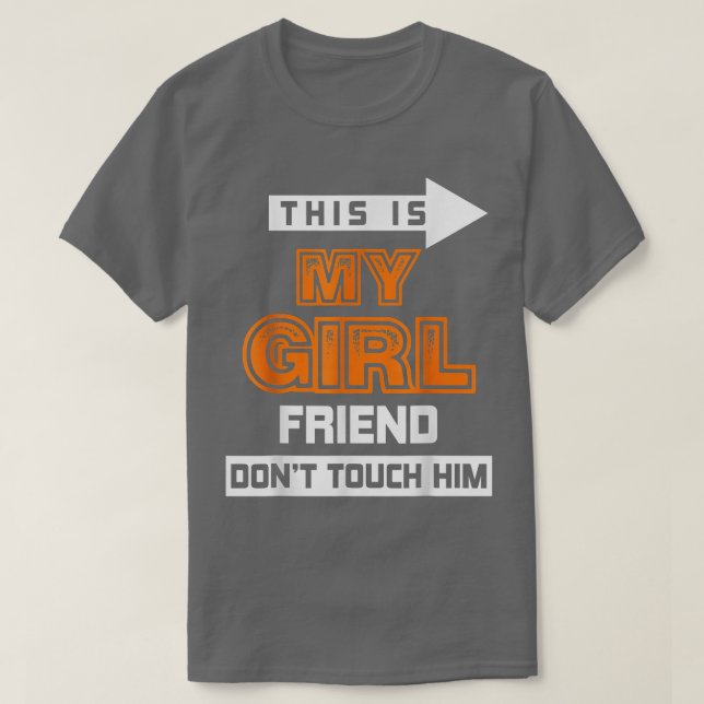 Das ist meine Freundin Touch Ihn T - Shirt nicht (Design vorne)