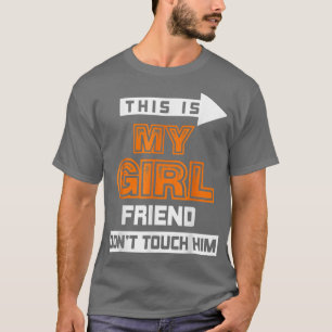 Das ist meine Freundin Touch Ihn T - Shirt nicht