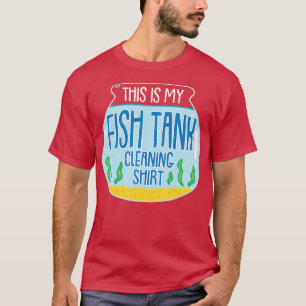 Das ist meine Reinigung der Fischtanks T-Shirt