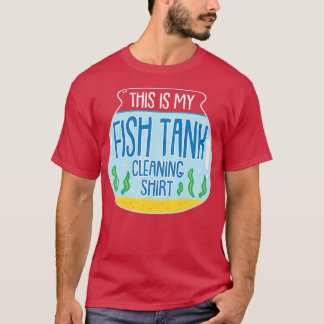 Das ist meine Reinigung der Fischtanks T-Shirt