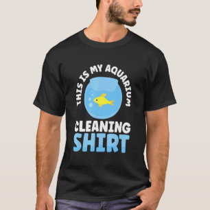 Das ist meine Reinigung des Aquariums T-Shirt