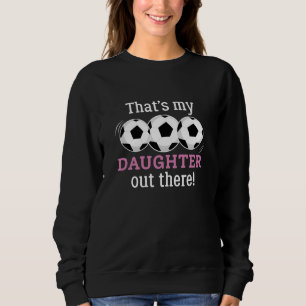 Das ist meine Tochter da draußen Sweatshirt