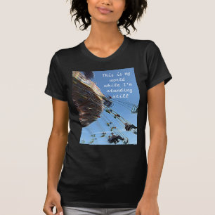 Das ist meine Welt, während ich stehend bin T-Shirt