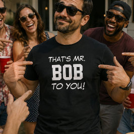 Das ist Mr. Bob für dich! T-Shirt