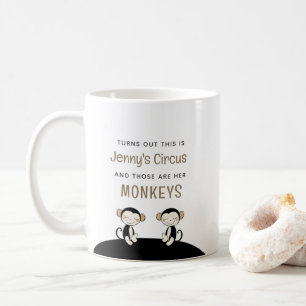 Das ist [Name] Zirkus, das sind meine Affen Kaffeetasse