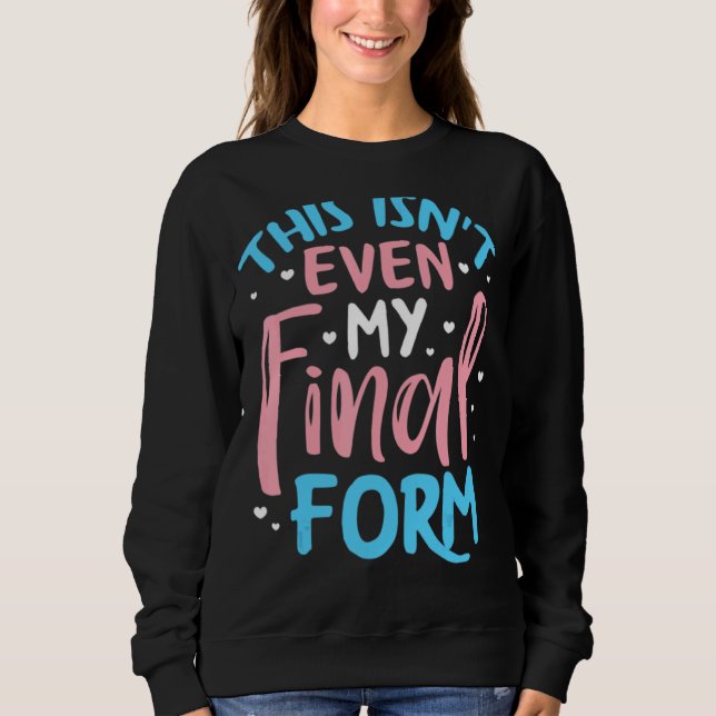 Das ist nicht einmal meine endgültige Form Transge Sweatshirt (Vorderseite)
