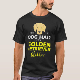 Das ist nicht Hundehaar, es ist Golden Retriever G T-Shirt