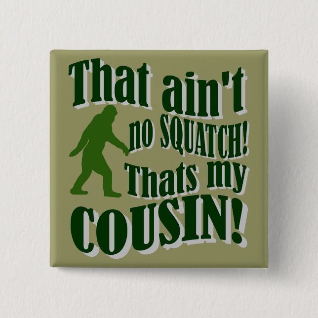 Das ist nicht kein Squatch, das mein Cousin ist! Button (Vorderseite)