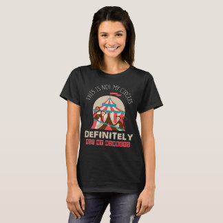 Das ist nicht mein Zirkus, definitiv nicht meine A T-Shirt