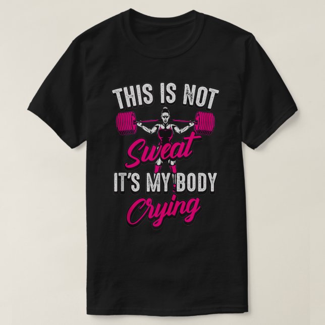 Das ist nicht schweiß, mein Körper weint lustige A T-Shirt (Design vorne)