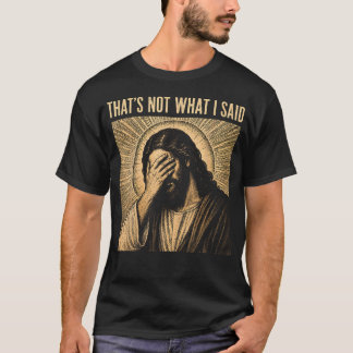 Das ist nicht, was ich gesagt habe, Christlicher J T-Shirt