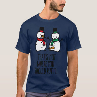 Das ist nicht, wo man es lustigen Schneemann schmu T-Shirt