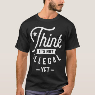Das ist noch nicht illegal T-Shirt