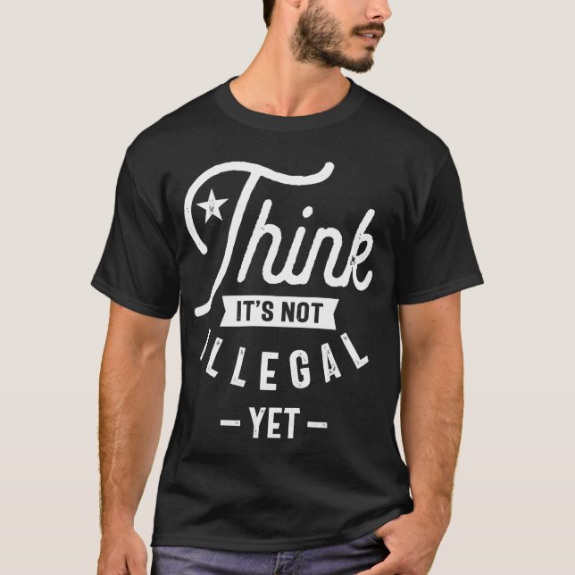 Das ist noch nicht illegal T-Shirt (Vorderseite)