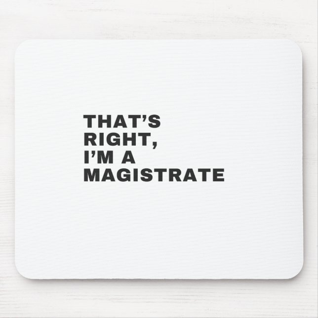 DAS IST RICHTIG, ICH BIN EIN MAGISTRAT MOUSEPAD (Vorne)