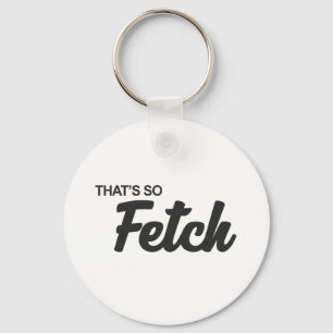 Das ist so fetch Print Schlüsselanhänger