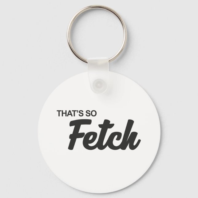 Das ist so fetch Print Schlüsselanhänger (Vorderseite)