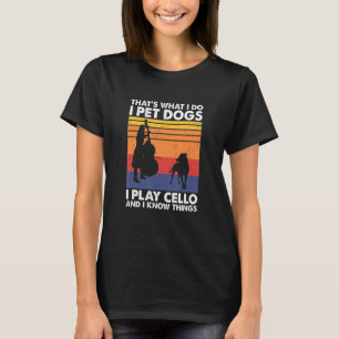 Das ist, was ich füttere Hunde ich spiele Cello un T-Shirt