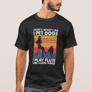 Das ist, was ich füttere Hunde ich spiele Flöte un T-Shirt