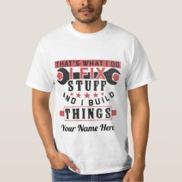 das ist was ich mache, ich repariere Sachen und ic T-Shirt