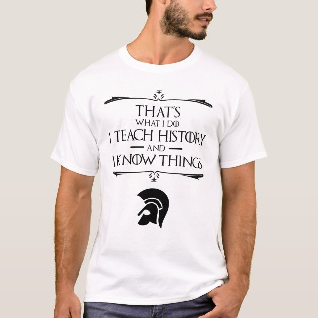 Das ist, was ich mache, um Geschichte zu lehren T-Shirt (Vorderseite)