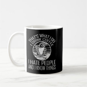 Das ist, was ich trinke Kaffee ich hasse Leute & K Kaffeetasse