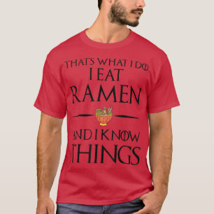 Das ist, was ich tue essen und wissen Dinge - Rame T-Shirt