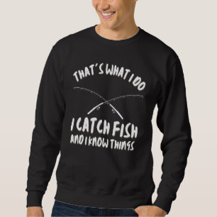 Das ist was ich tue, ich fange Fische und ich weiß Sweatshirt