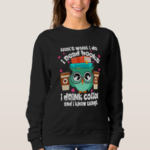 Das ist was ich tue Ich lese Bücher Ich trinke Kaf Sweatshirt