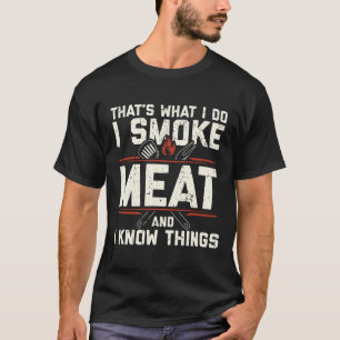 Das ist was ich tue, ich räuchere Fleisch, ich ken T-Shirt
