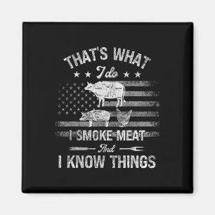Das ist was ich tue, ich räuchere Fleisch und ich Magnet