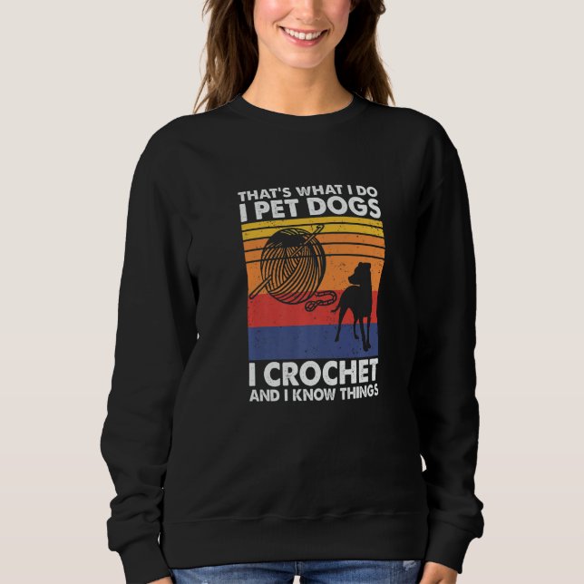 Das ist was ich tue. Ich streichle Hunde, ich häkl Sweatshirt (Vorderseite)