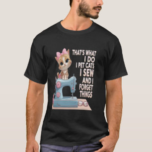 das ist was ich tue ich streichle katzen ich nähe  T-Shirt