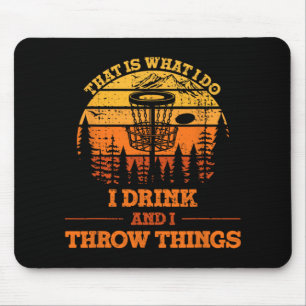 Das ist was ich tue ich trinke und werfe Dinge Dis Mousepad