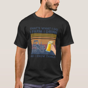 Das ist, was ich tue, Landwirtschaft ich trinke un T-Shirt