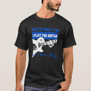 Das ist, was ich tue, spiele ich Gitarre wissen Di T-Shirt