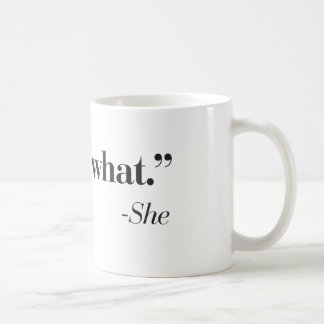 "Das ist, was sie" Kaffeetasse sagte